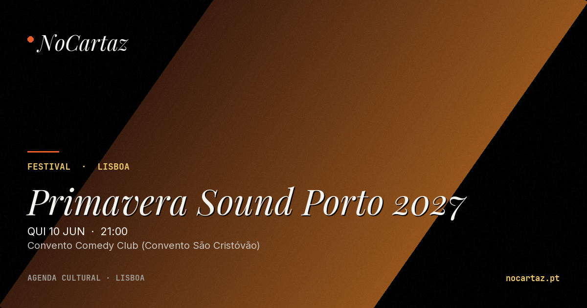 Primavera Sound Porto 2027 · qui 10 jun · Convento … · NoCartaz