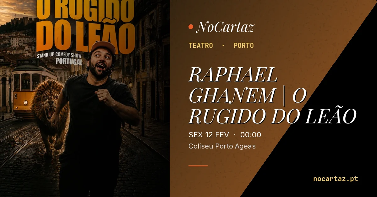 Colizeu RAPHAEL GHANEM | O RUGIDO DO LEÃO · sex 12 fev · Coliseu Porto Ageas ...